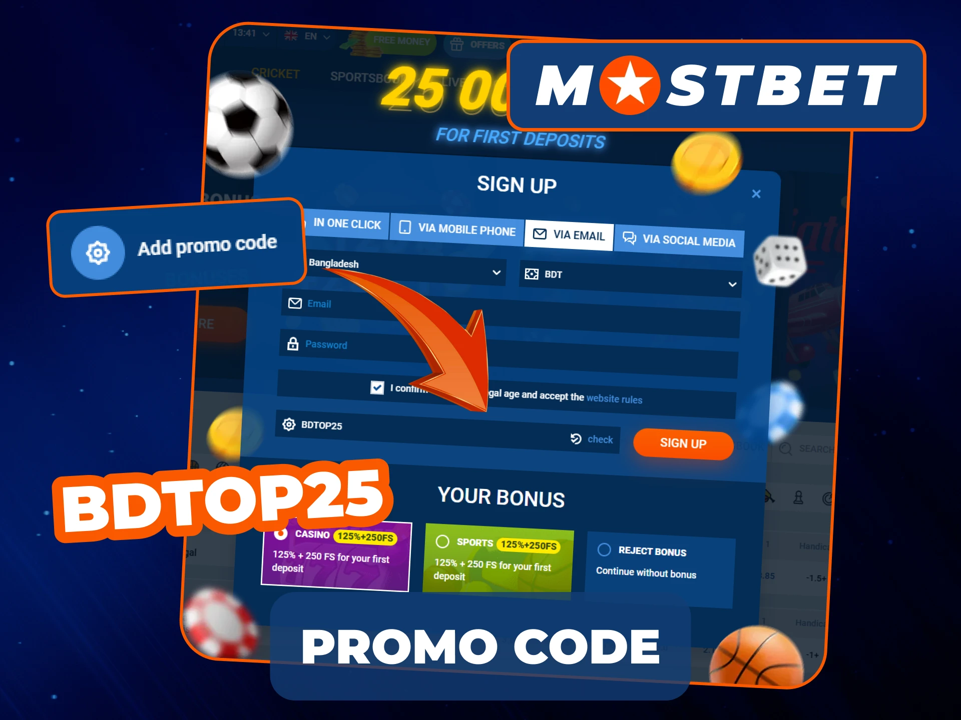 Type BDTOP25 in registration form to get more bonuses from Mostbet!